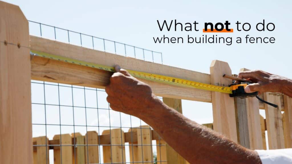 Close-up of fence construction with text "What not to do when building a fence," showing a tape measure on a wood and wire fence.